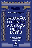 Salomão, o homem mais rico que já existiu: A sabedoria da Bíblia para uma vida plena e bem-sucedida
