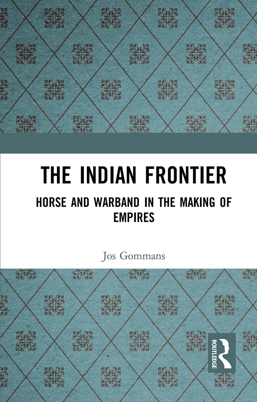The Indian Frontier: Horse and Warband in the Making of Empires