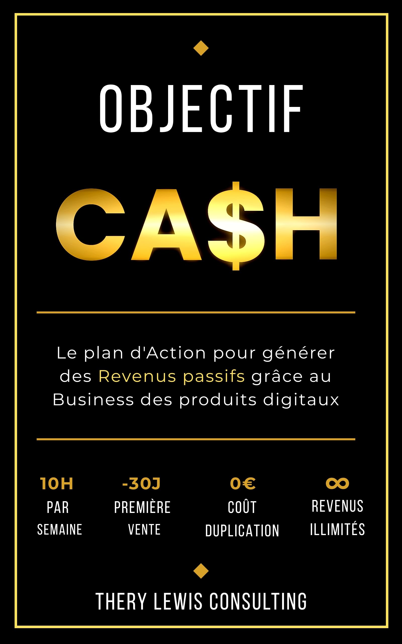 Objectif CASH: Le plan d'action pour générer des revenus passifs grâce au business des produits digitaux (French Edition)