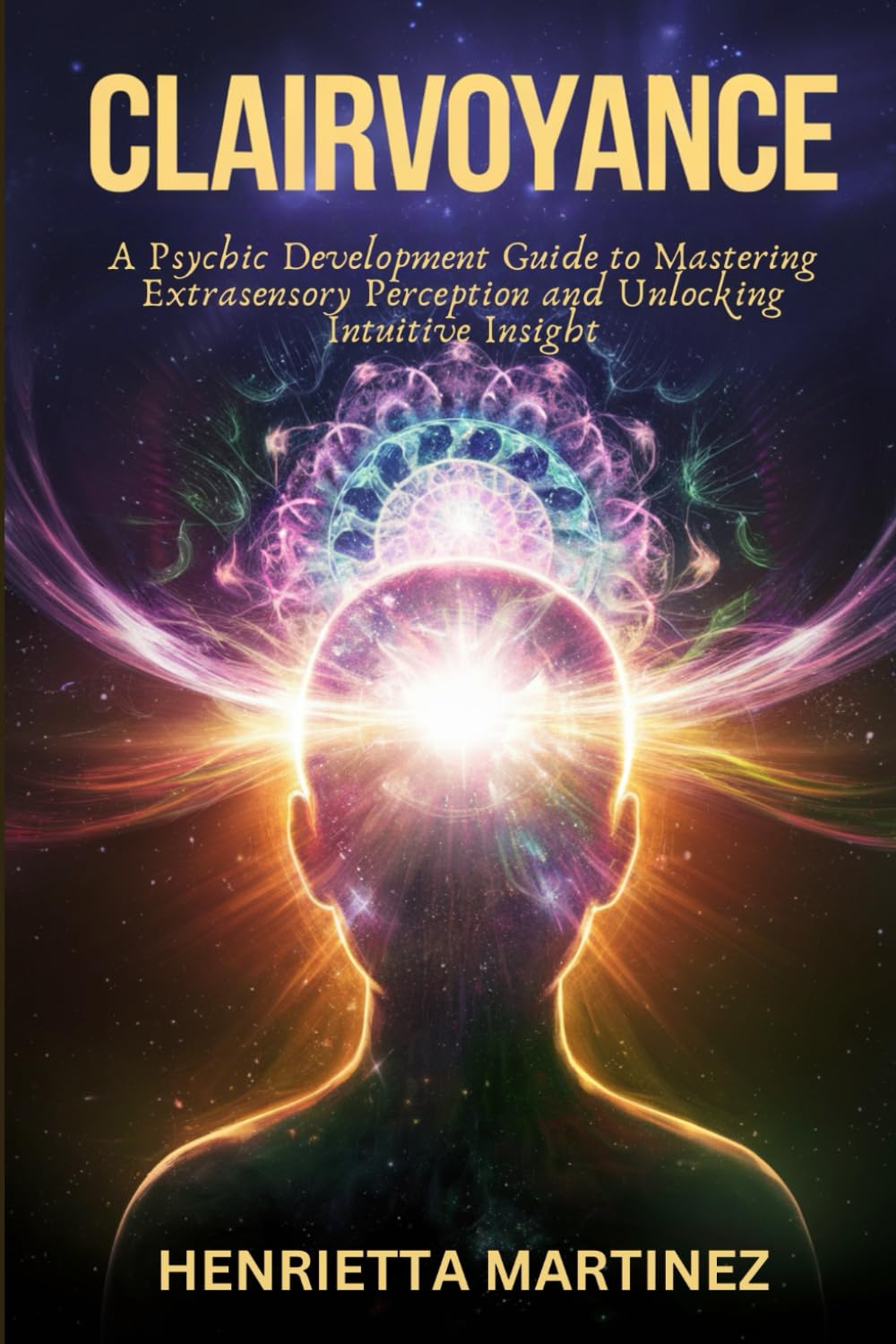 Clairvoyance: A Psychic Development Guide to Mastering Extrasensory Perception and Unlocking Intuitive Insight (Supernatural Perception)