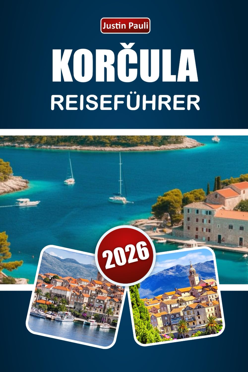 KORČULA REISEFÜHRER 2026: Entdecken Sie mittelalterliche Straßen, Küstenlandschaften, lokale Küche, Weinkultur und Inselerlebnisse in Kroatien