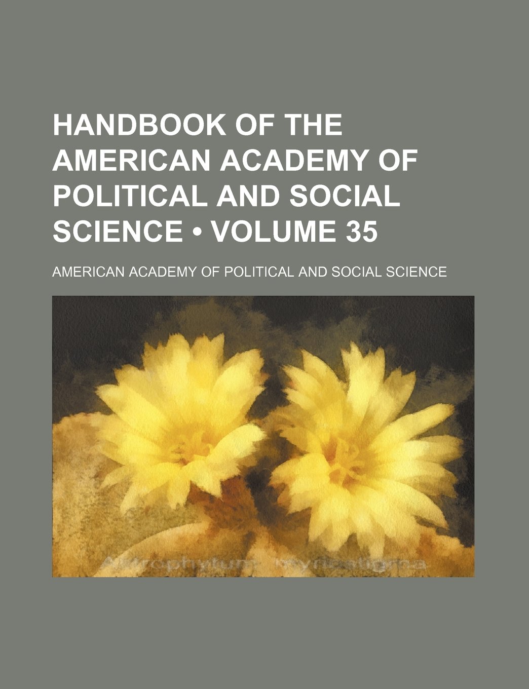 Handbook of the American Academy of Political and Social Science (Volume 35)