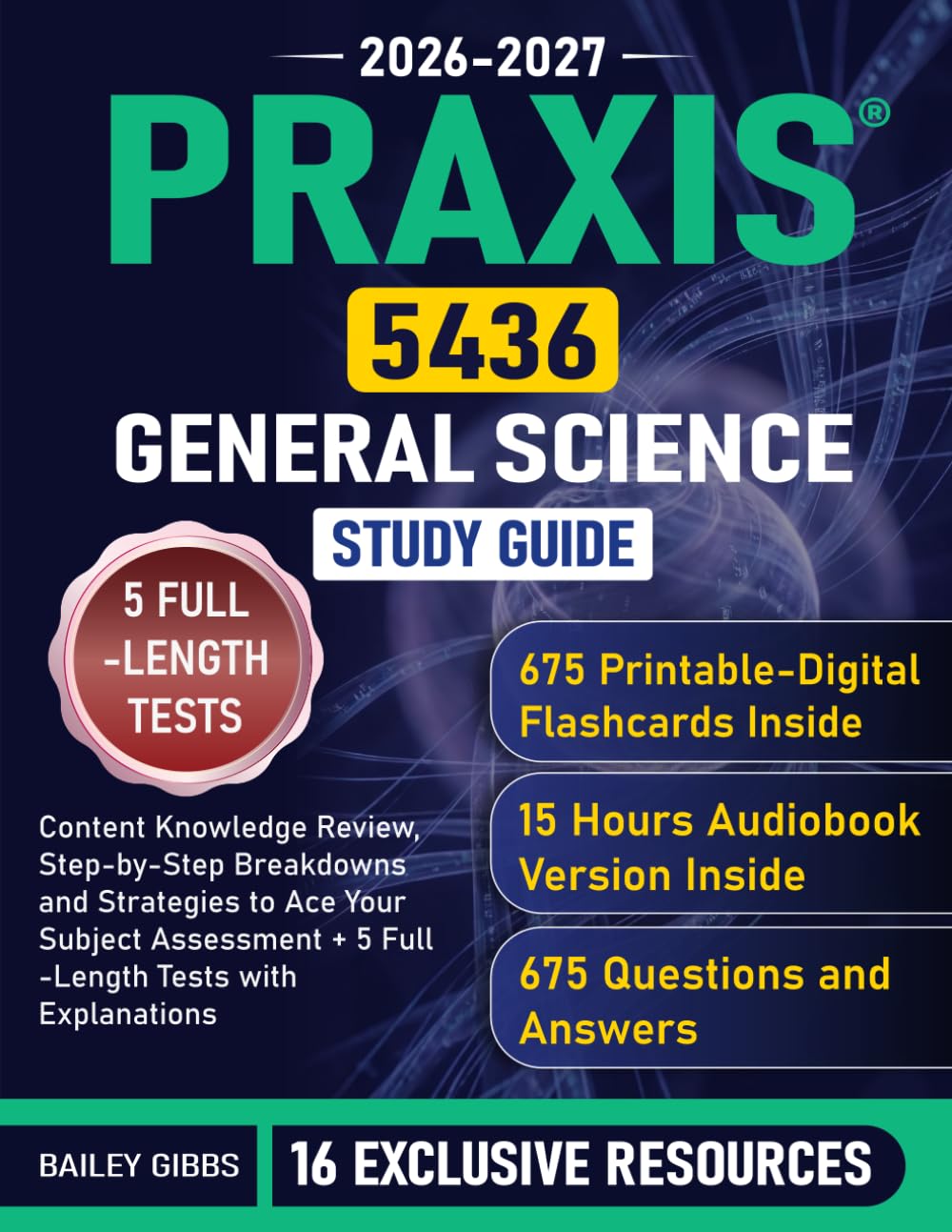 Praxis 5436 General Science Study Guide: Content Knowledge Review, Step-by-Step Breakdowns and Strategies to Ace Your Subject Assessment + 5 Full-Length Tests with Explanations