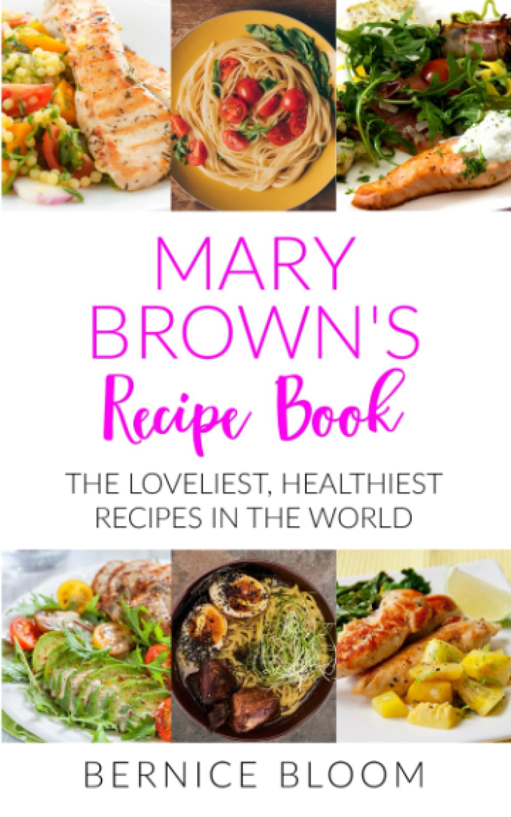 Mary Brown's Recipe Book: The loveliest, healthiest recipes in the world (MARY BROWN'S NON-FICTION BOOKS)
