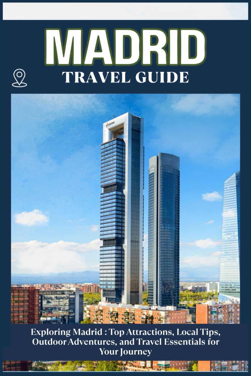MADRID TRAVEL GUIDE: Top Attractions, Local Tips, Outdoor Adventures, and Travel Essentials for Your Journey