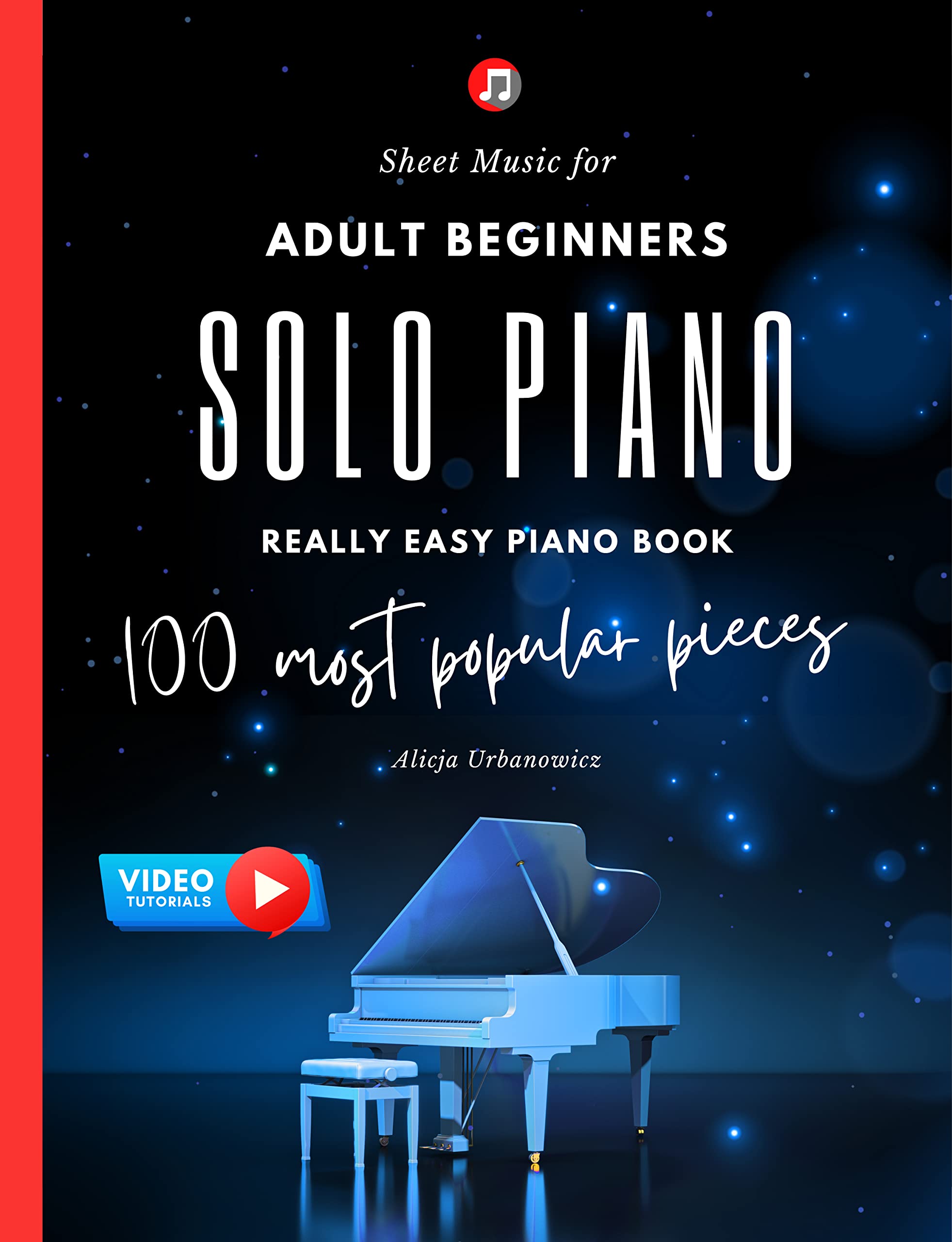 Solo Piano I 100 Most Popular Pieces: Sheet Music for Adult Beginners I Really Easy Classical Piano Book I Video Tutorials I Christmas Gift for Piano Teacher & Student Kids I Traditional Songs