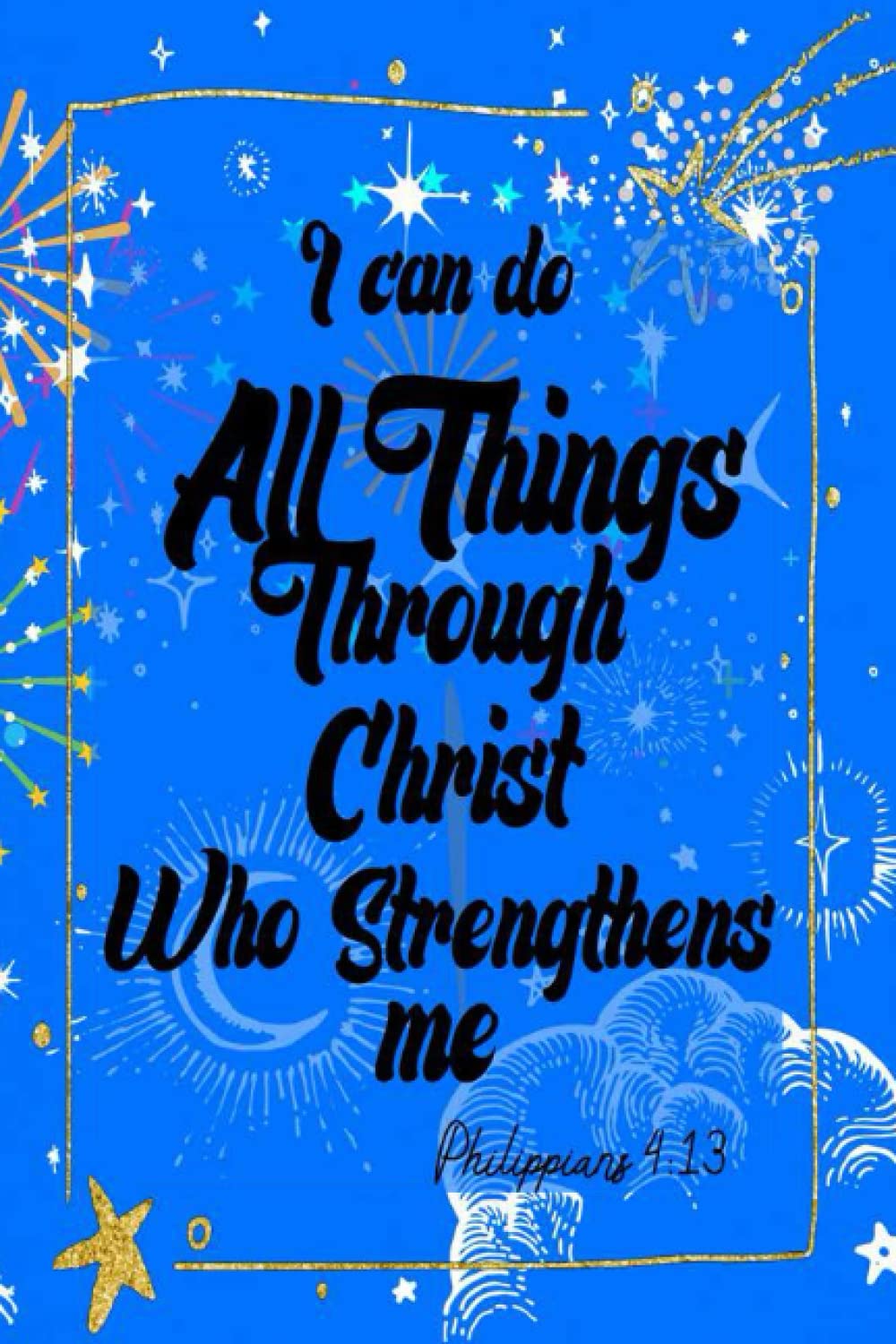 NOTEBOOK 6X9 100PAGES JEROME GEORGE I CAN DO ALL THINGS THROUGH CHRIST WHO STRENGTHENS ME: Lined Journal: RELIGIOUS DAILY Line JOURNAL NOTEBOOK, ... Bible Scripture Inspirational Words Daily
