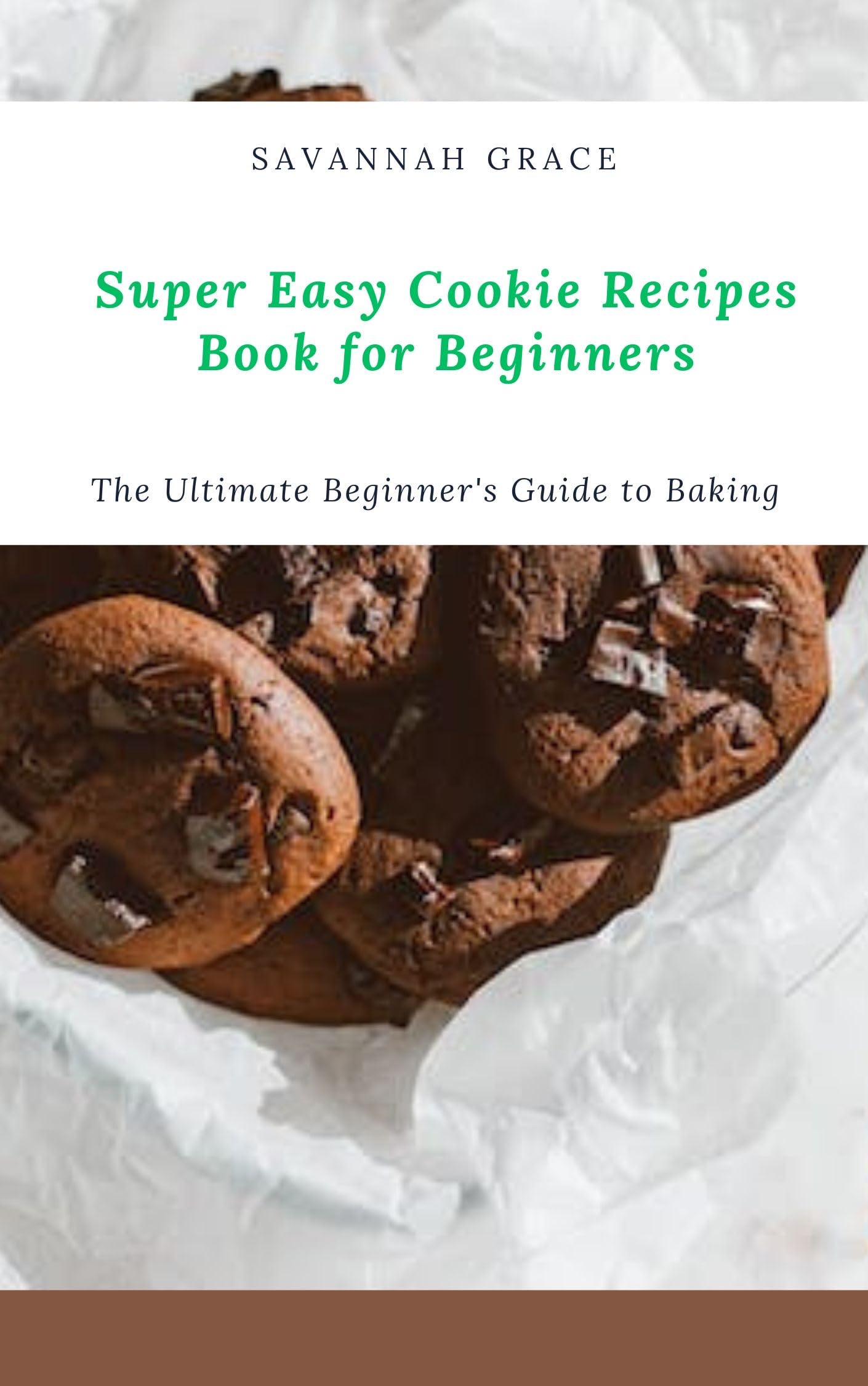 Super Easy Cookie Recipes Book for Beginners: The Ultimate Beginner's Guide to Baking