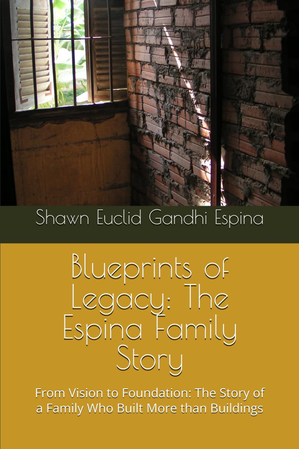 Blueprints of Legacy: The Espina Family Story: From Vision to Foundation: The Story of a Family Who Built More than Buildings