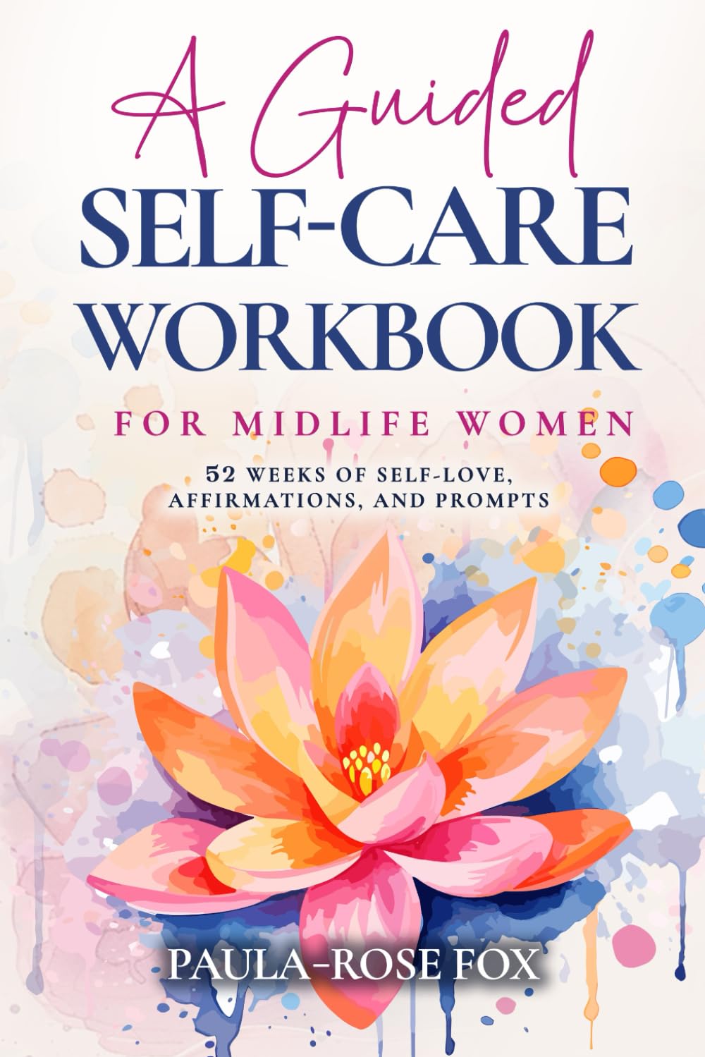 A Guided Self-Care Workbook for Midlife Women: 52 Weeks of Self-love, Affirmations and Prompts