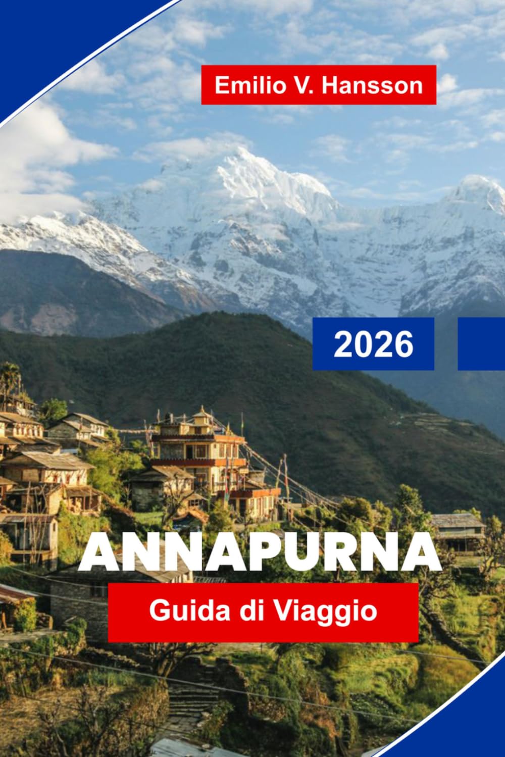 Annapurna Guida di viaggio 2026: La guida definitiva per i trekker al circuito dell'Annapurna in Nepal: Teahouse, High Pass e l'Himalaya messi a nudo