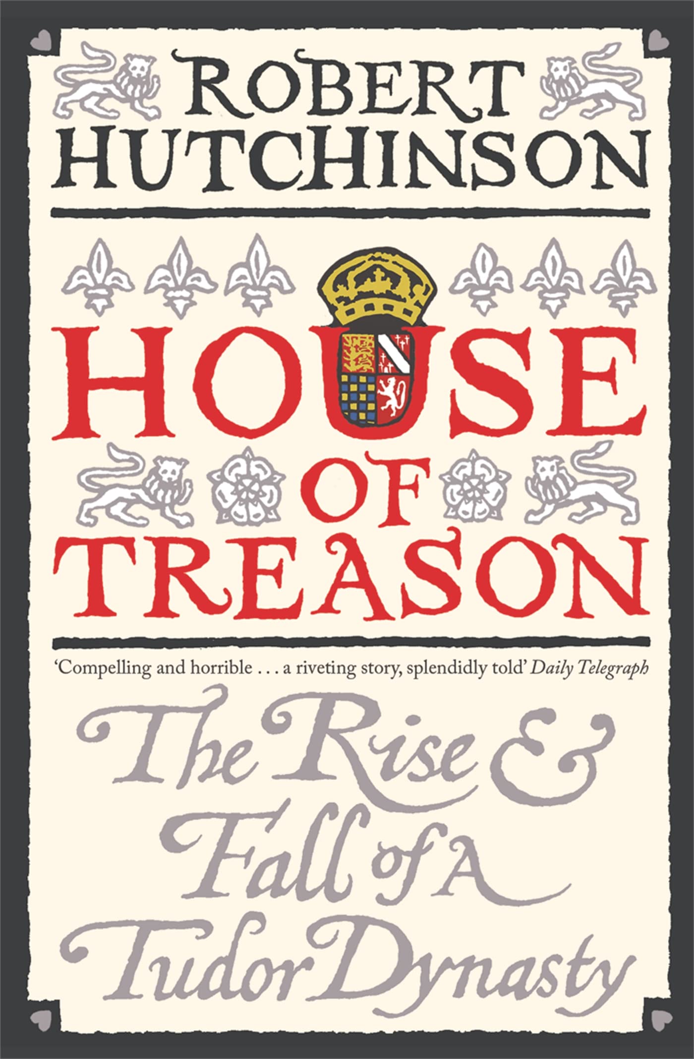 House of Treason: The Rise and Fall of a Tudor Dynasty