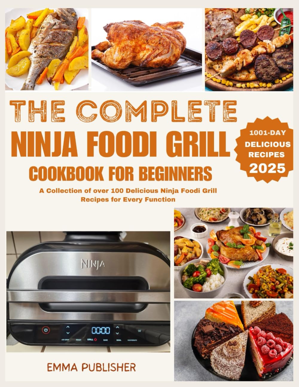 The Complete Ninja Foodi Grill Cookbook for Beginners: A Collection of over 100 Delicious Ninja Foodi Grill Recipes for Every Function (Ninja Grill and Oven Collections)