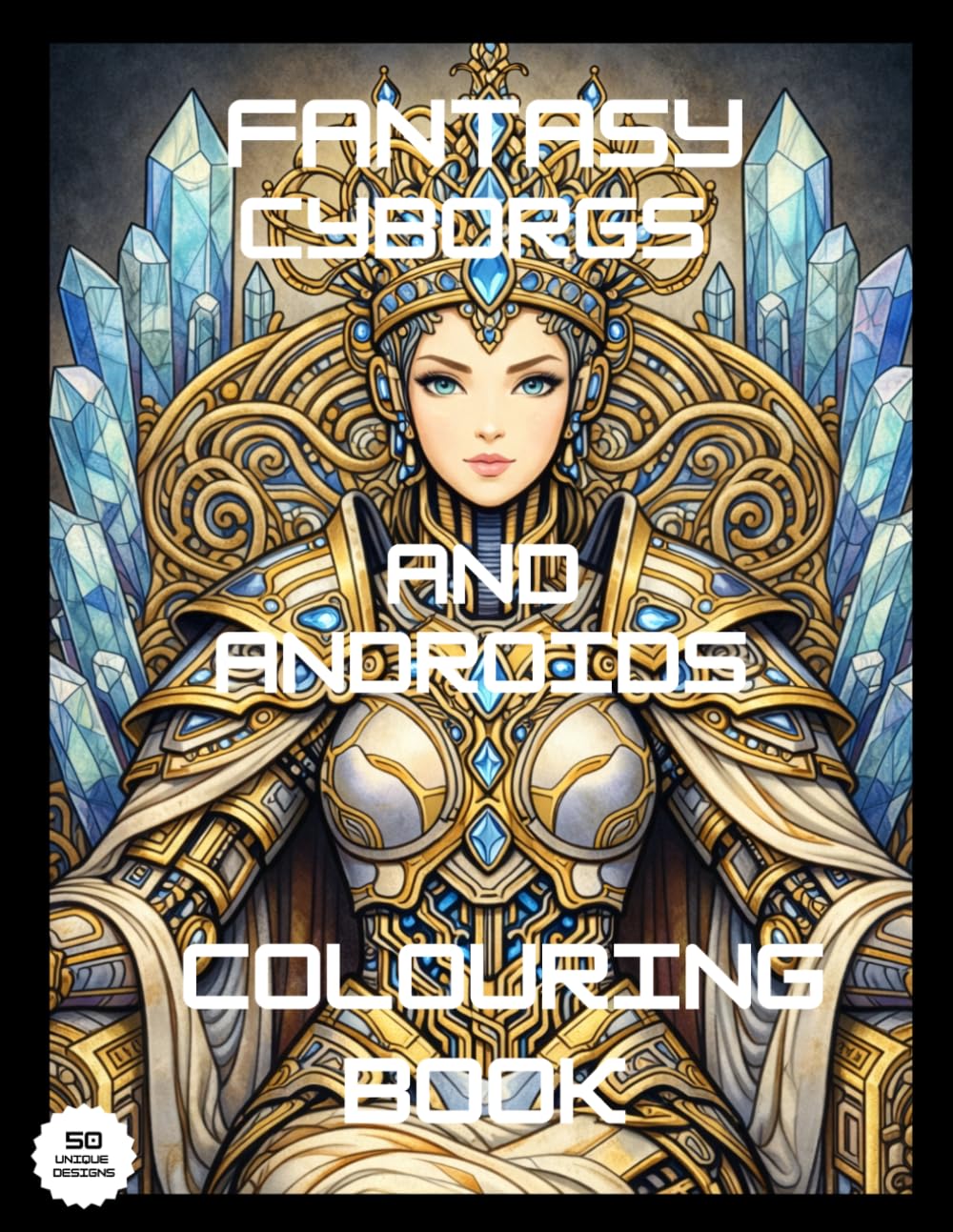 Fantasy Cyborgs and Aliens: A Coloring Book of Cosmic Hybrids and Futuristic Beings