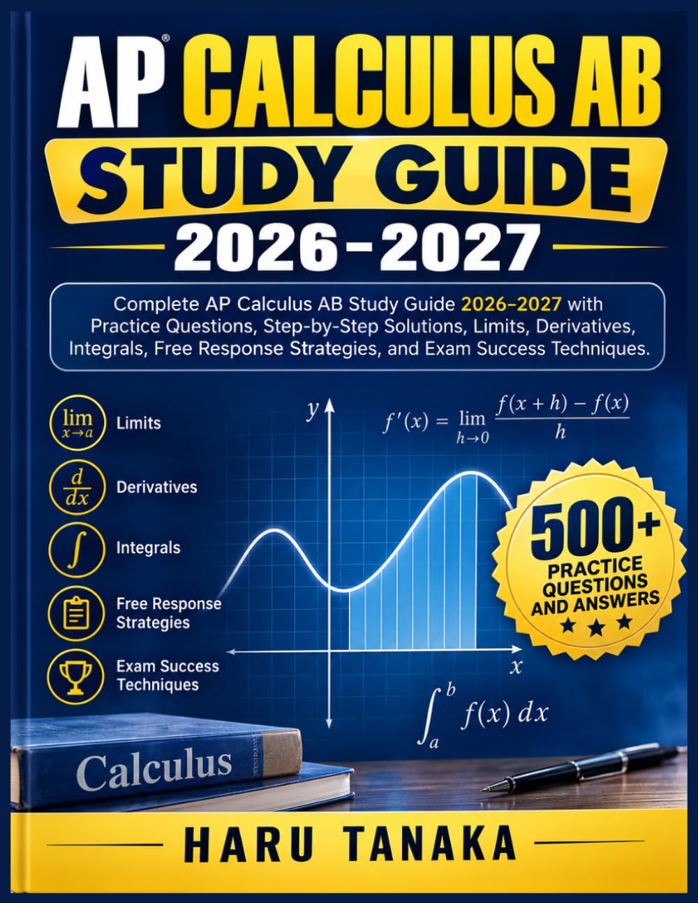 AP CALCULUS AB STUDY GUIDE 2026-2027: Complete AP Calculus AB Study Guide 2026–2027 with Practice Questions, Step-by-Step Solutions, Limits, ... Strategies, and Exam Success Techniques