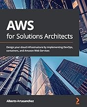 AWS for Solutions Architects: Design your cloud infrastructure by implementing DevOps, containers, and Amazon Web Services
