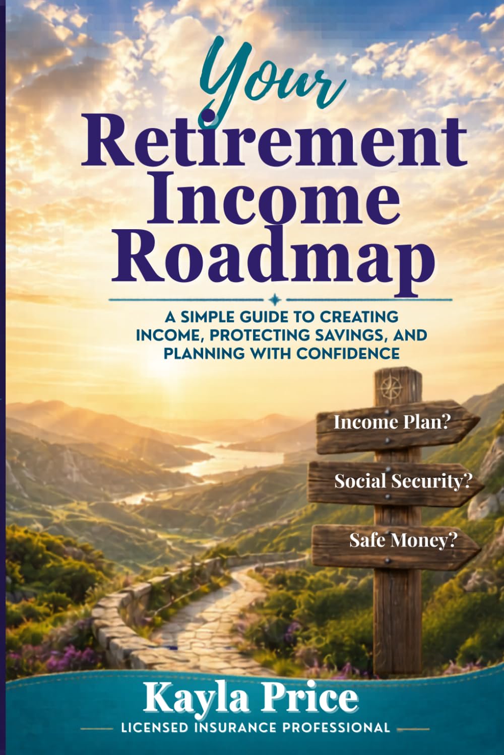 Your Retirement Income Roadmap: A Simple Guide to Building Income, Confidence, and Clarity for Retirement