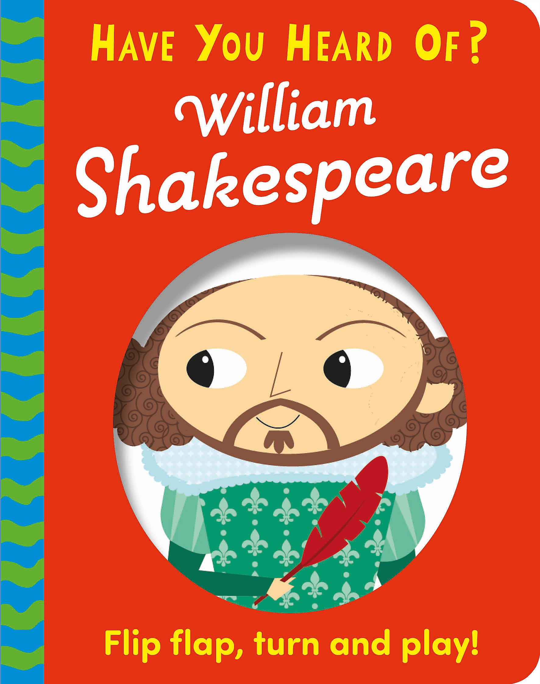 William Shakespeare: Flip Flap, Turn and Play! (Have You Heard Of?)