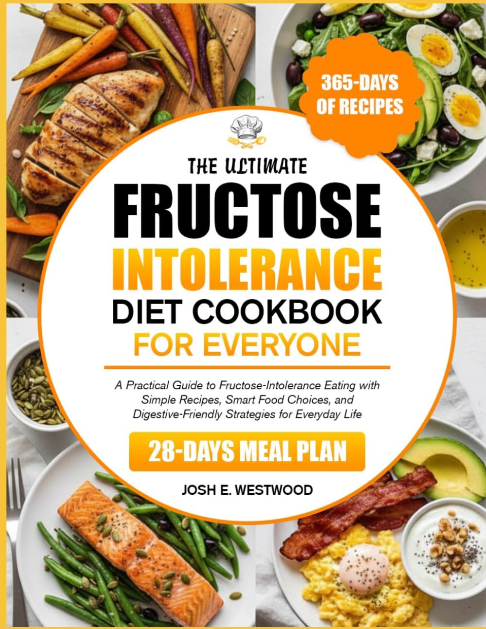THE ULTIMATE FRUCTOSE INTOLERANCE DIET COOKBOOK FOR EVERYONE: A Practical Guide to Fructose-Intolerance Eating with Simple Recipes, Smart Food ... Strategies for Everyday Life