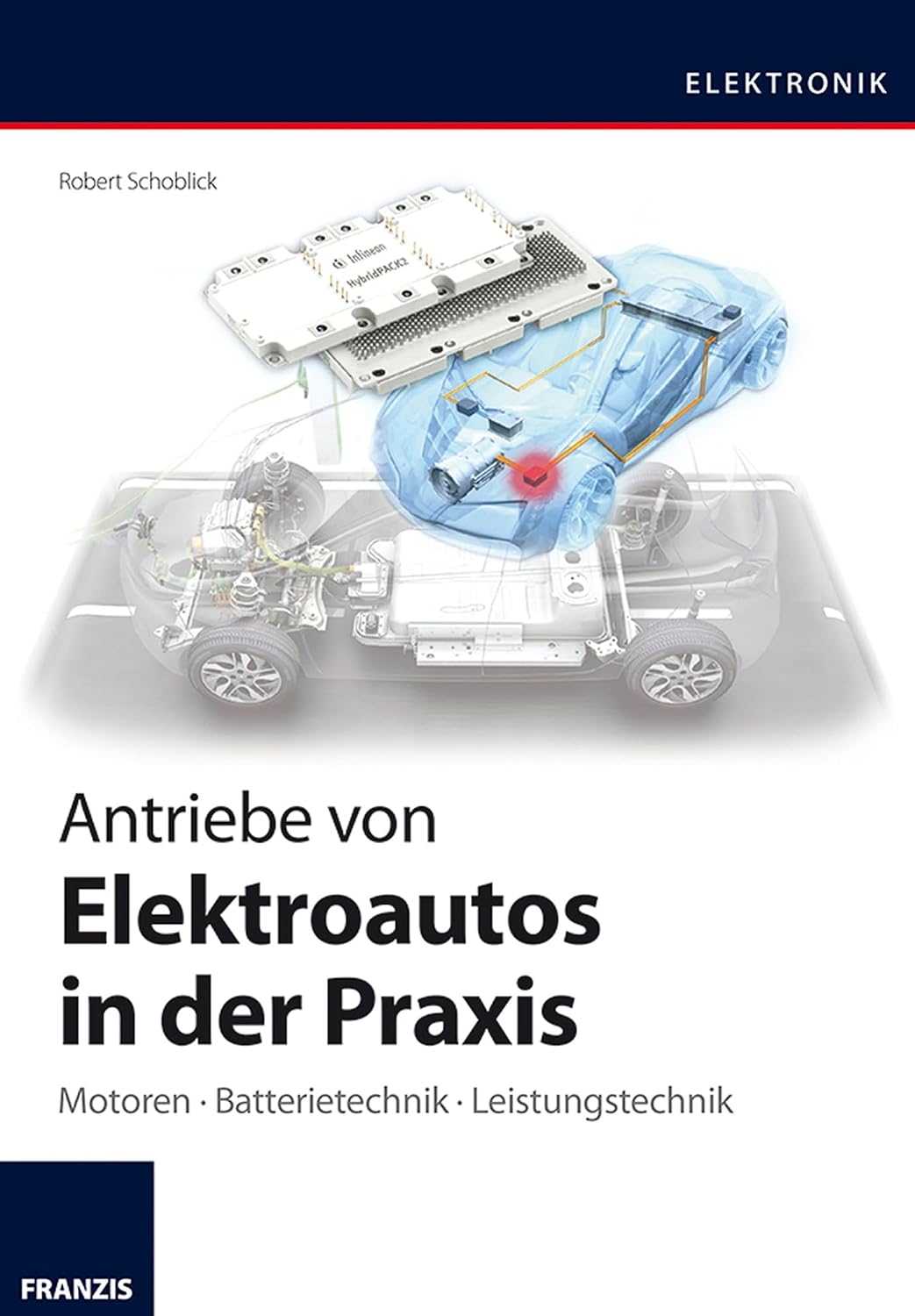 Antriebe von Elektroautos in der Praxis: Motoren · Batterietechnik · Leistungstechnik (Elektronik) (German Edition)