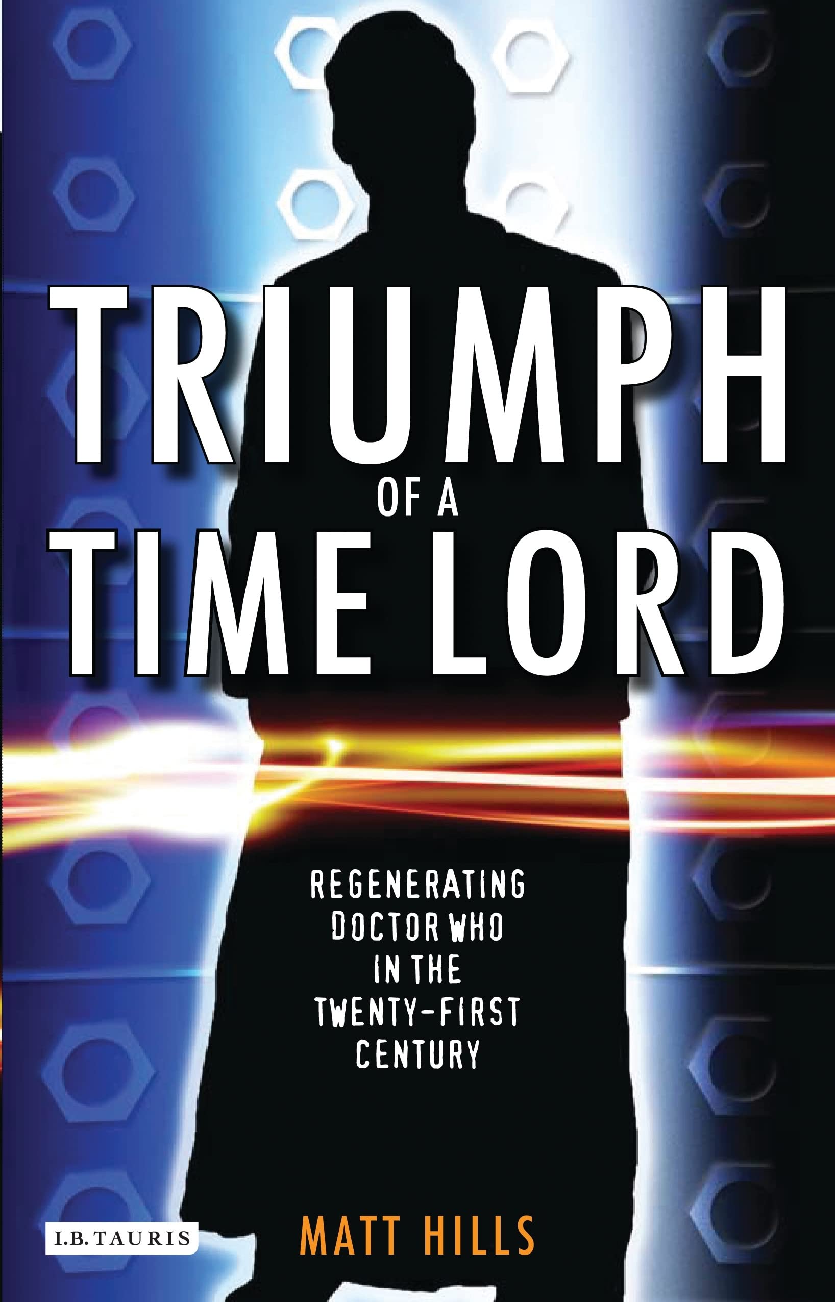 Buy Triumph of a Time Lord: Regenerating Doctor Who in the Twenty-First Century — BookShops.in