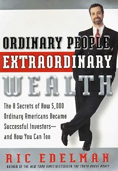Ordinary People, Extraordinary Wealth The 8 Secrets of How 5,000 Ordinary Americans Became Successful Investors--and How You Can Too