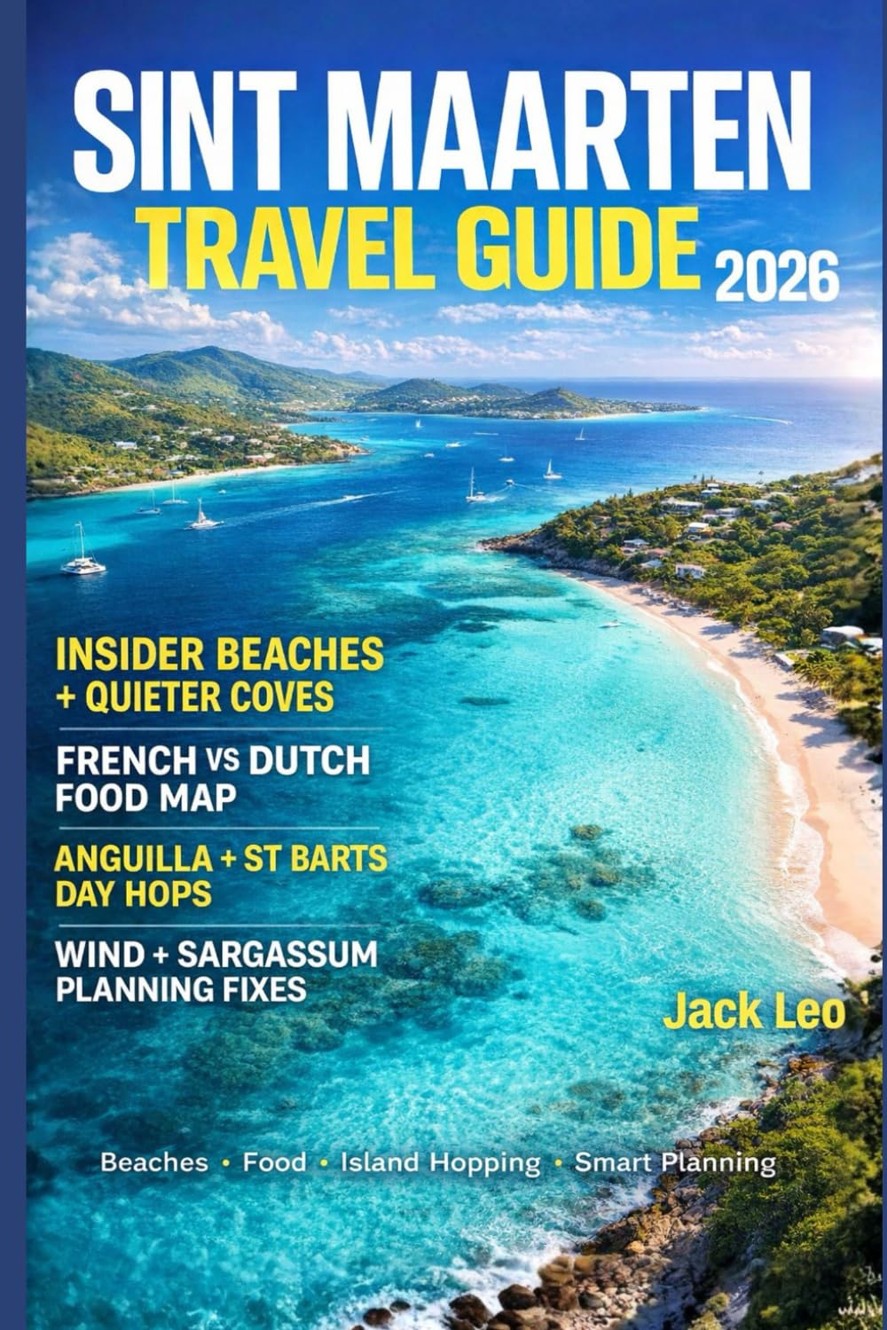 Sint Maarten Travel Guide 2026: Insider Beaches Island Hopping Food Culture Hidden Coves And Smart Planning For A Flawless Caribbean Escape