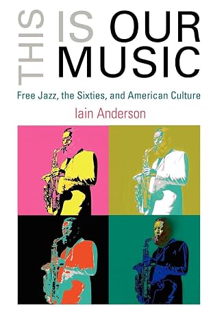 This Is Our Music: Free Jazz, the Sixties, and American Culture-Wow! eBook