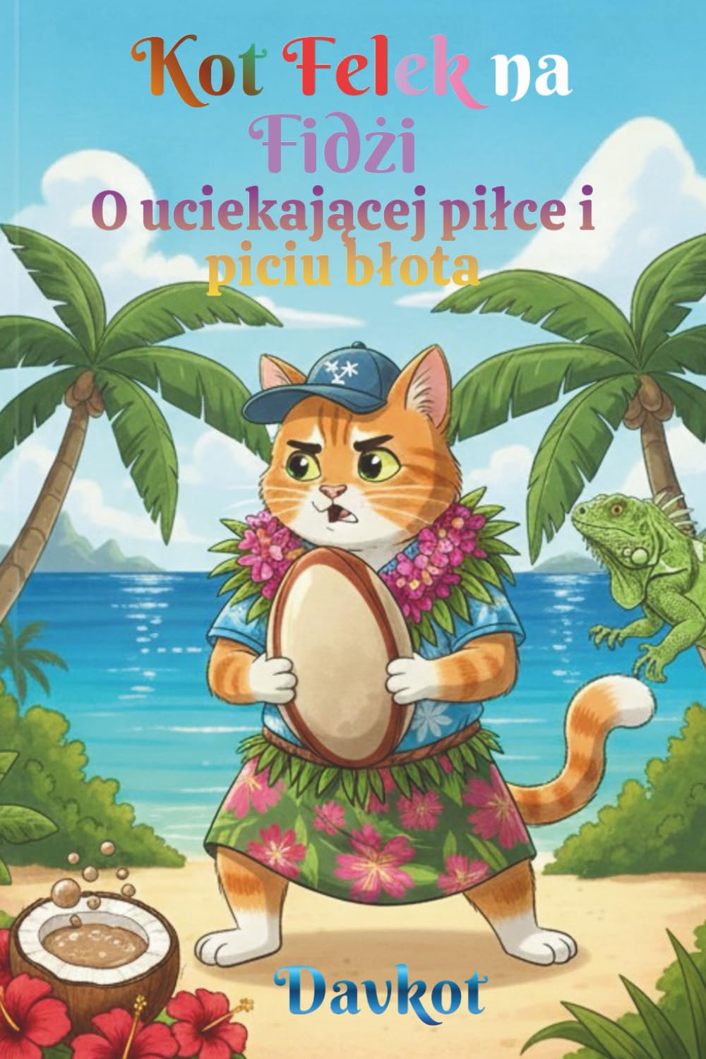 Kot Felek na Fidżi: O uciekającej piłce i piciu błota (Felek the Cat’s Adventures)