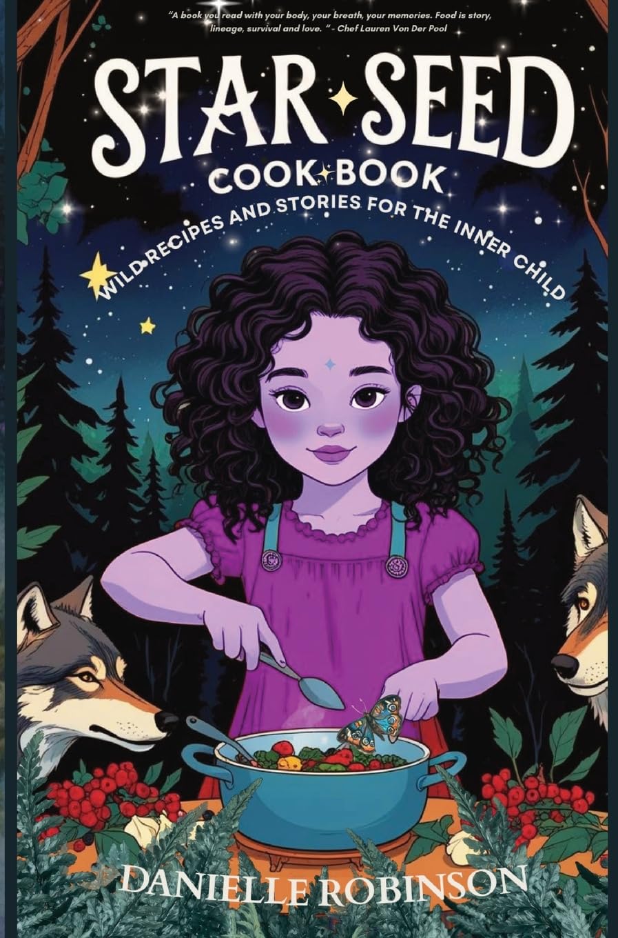 Starseed Cookbook: Wild Recipes and Stories for the Inner Child