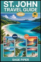 St. John Travel Guide 2026: Explore Trunk Bay, Virgin Islands National Park, Cinnamon Bay, Maho Bay, Coral Reefs, Hiking Trails, Local Culture, and Top Attractions in the Caribbean Paradise