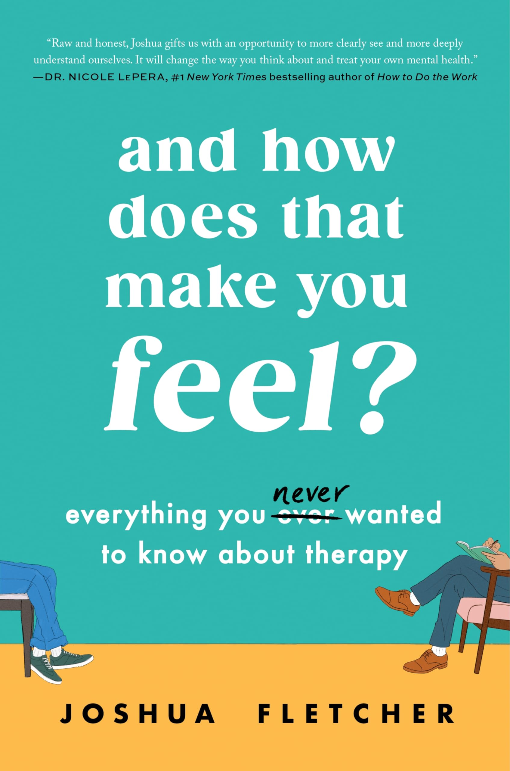 Buy And How Does That Make You Feel?: Everything You Never Wanted to Know About Therapy — BookShops.in