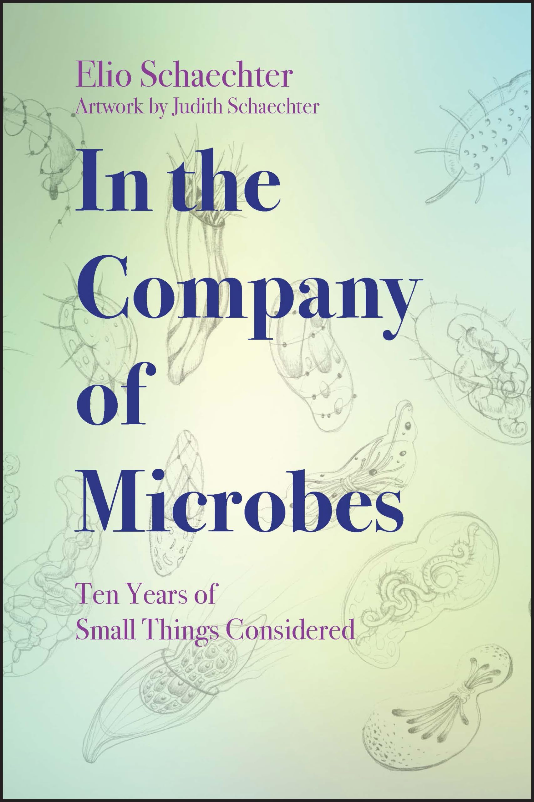 In the Company of Microbes: Ten Years of Small Things Considered (ASM Books)