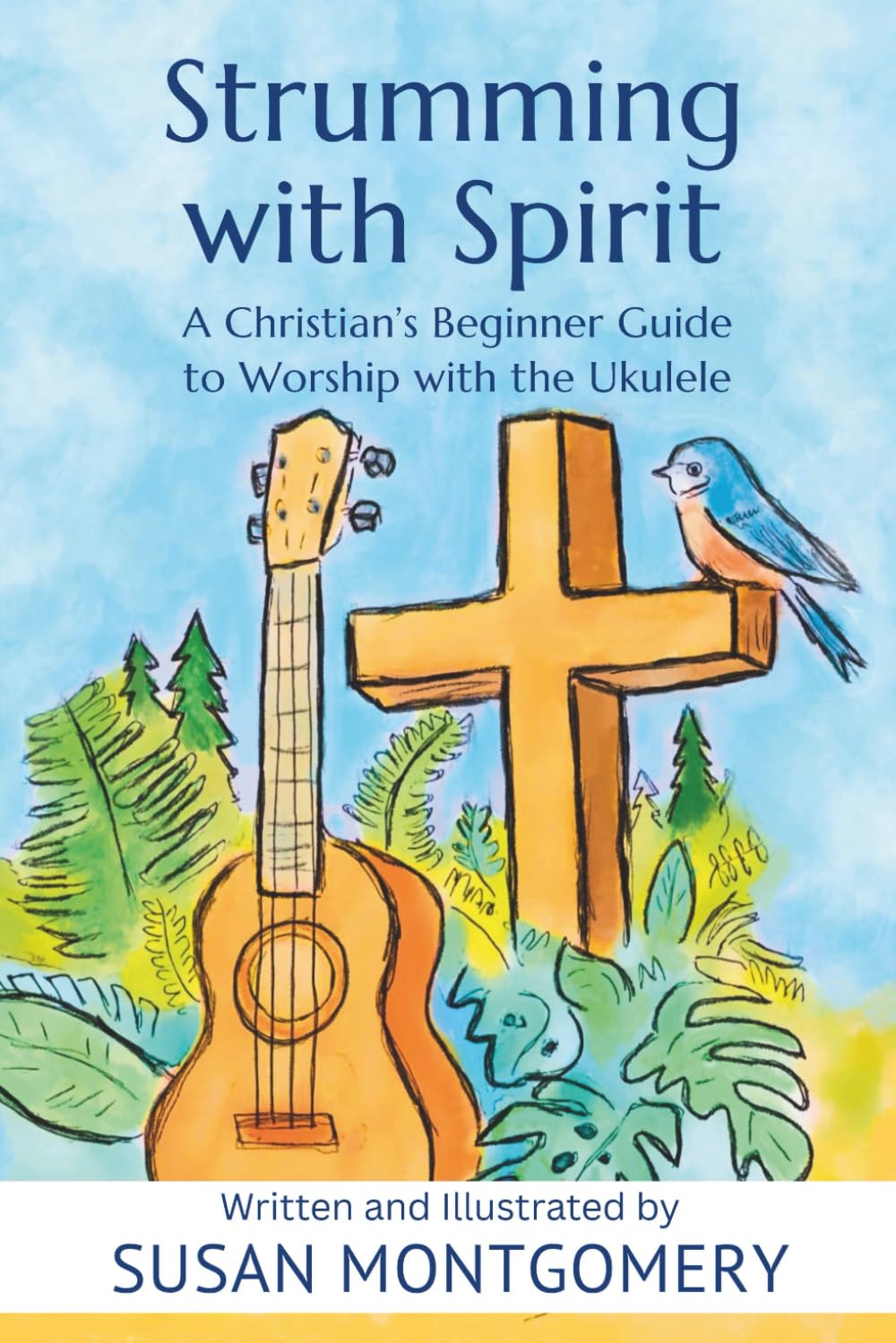 Strumming with Spirit: A Christian's Beginner Guide to Worship with the Ukulele