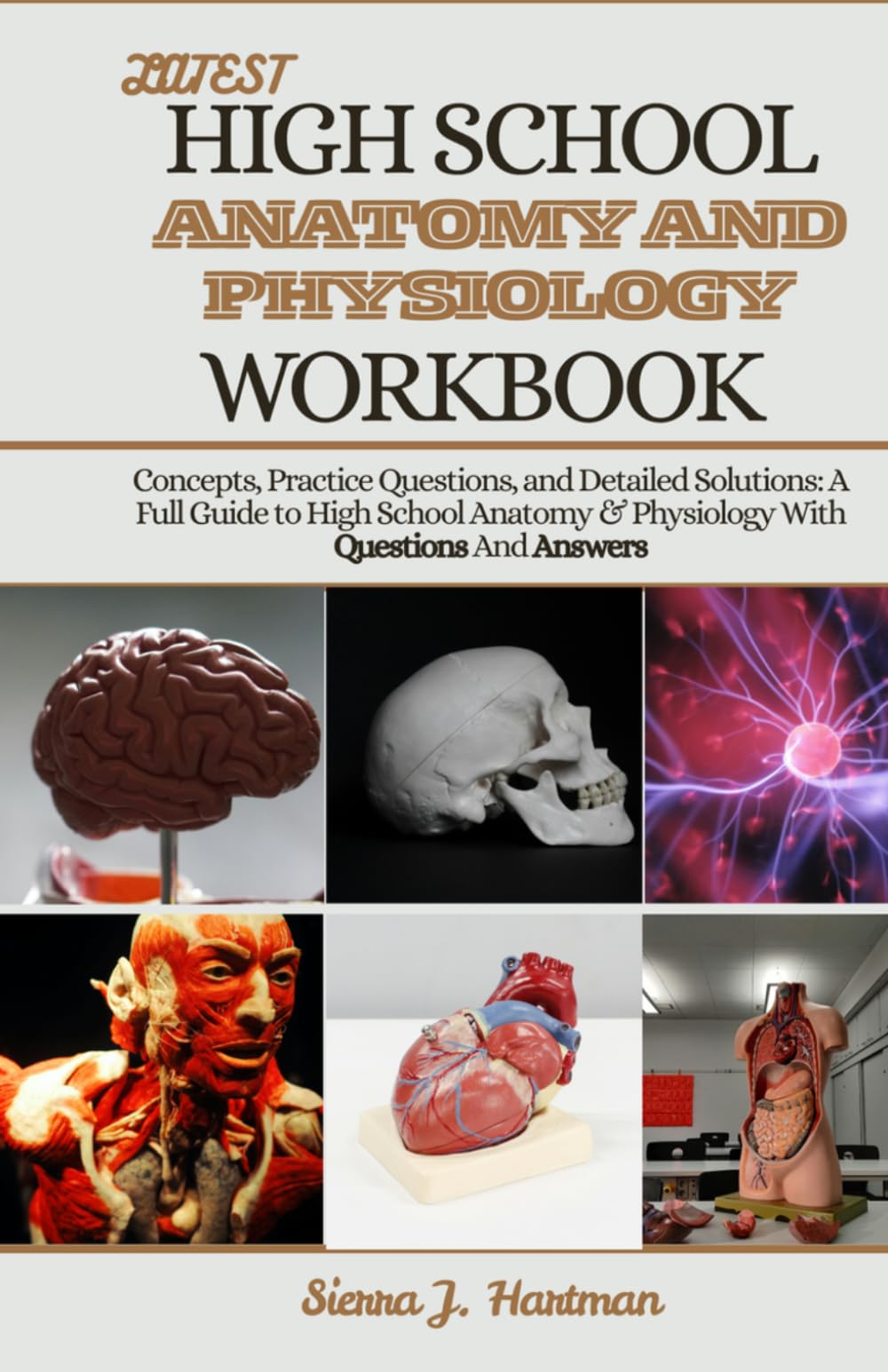 LATEST HIGH SCHOOL ANATOMY AND PHYSIOLOGY WORKBOOK: Concepts, Practice Questions, and Detailed Solutions: A Full Guide to High School Anatomy & Physiology With Questions And Answers