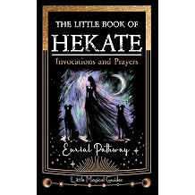 The Little Book of Hekate Invocations and Prayers Little Magical Guides