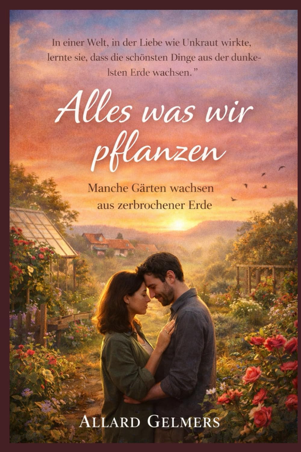 Alles was wir pflanzen, "Manche Gärten wachsen aus zerbrochener Erde": "In einer Welt, in der Liebe wie Unkraut wirkte, lernte sie, dass die schönsten Dinge aus der dunkelsten Erde wachsen."