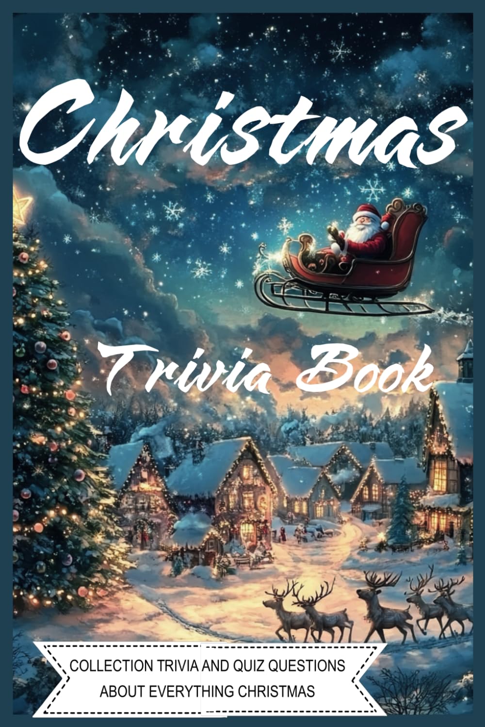 Christmas Trivia Book: Collection Trivia And Quiz Questions About Everything Christmas