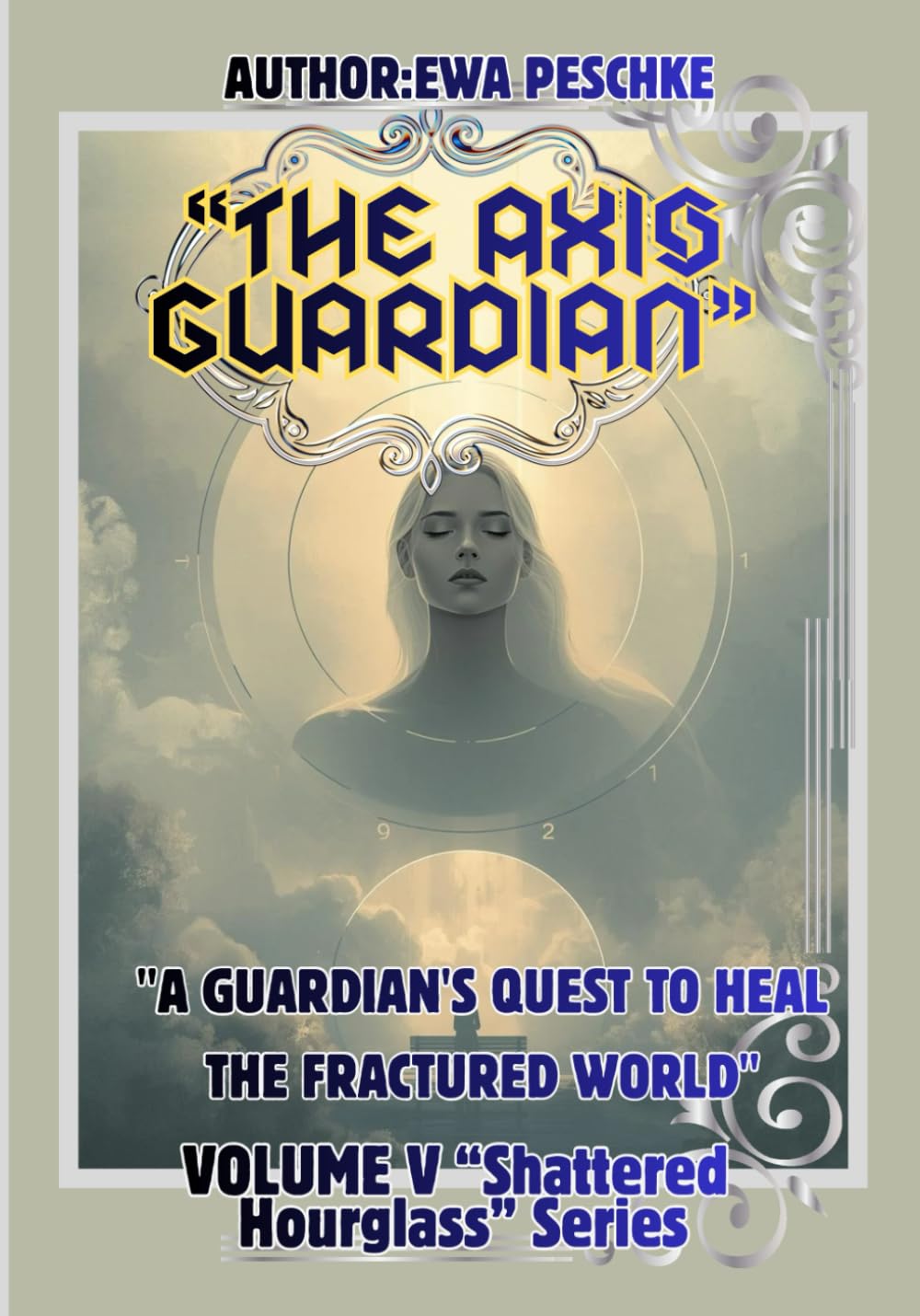 The Axis Guardian"Volume V "Shattersd Hourglass" Series: "A Guardian's Quest to heal The Fractured World