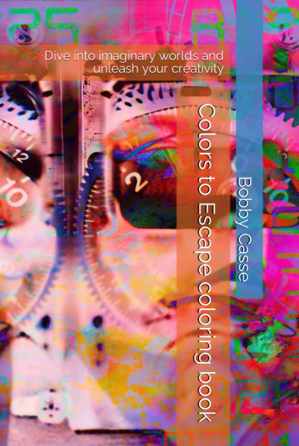 Colors to Escape coloring book: Dive into imaginary worlds and unleash your creativity