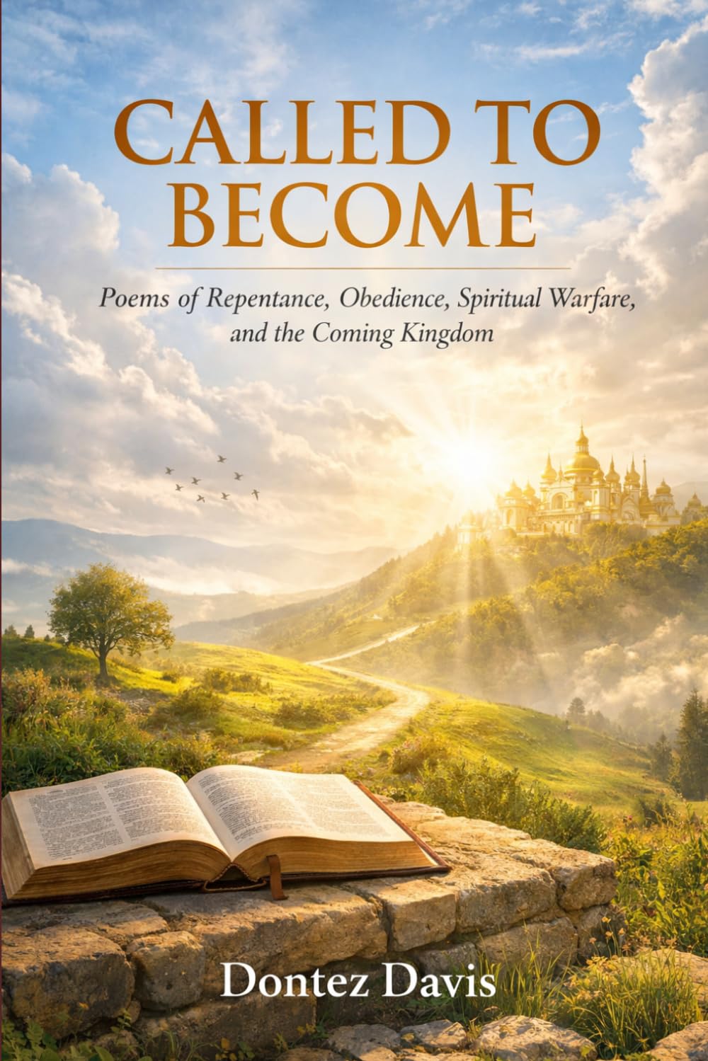CALLED TO BECOME: Poems of Repentance, Obedience, Spiritual Warfare, and the Coming Kingdom