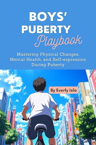 Boys' Puberty Playbook: Mastering Physical Changes, Mental Health, and Self-expression During Puberty