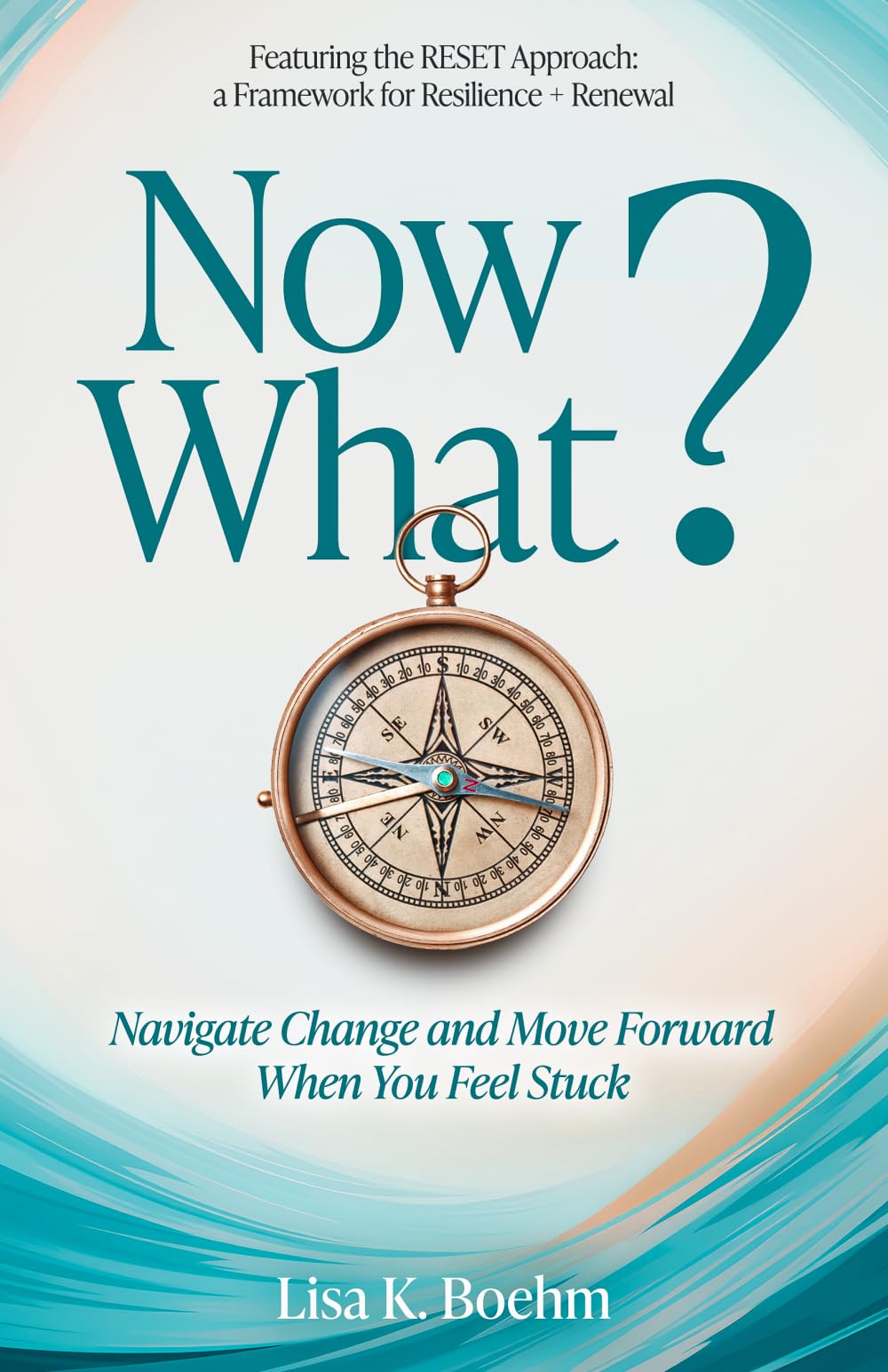 Now What?: Navigate Change and Move Forward When You Feel Stuck