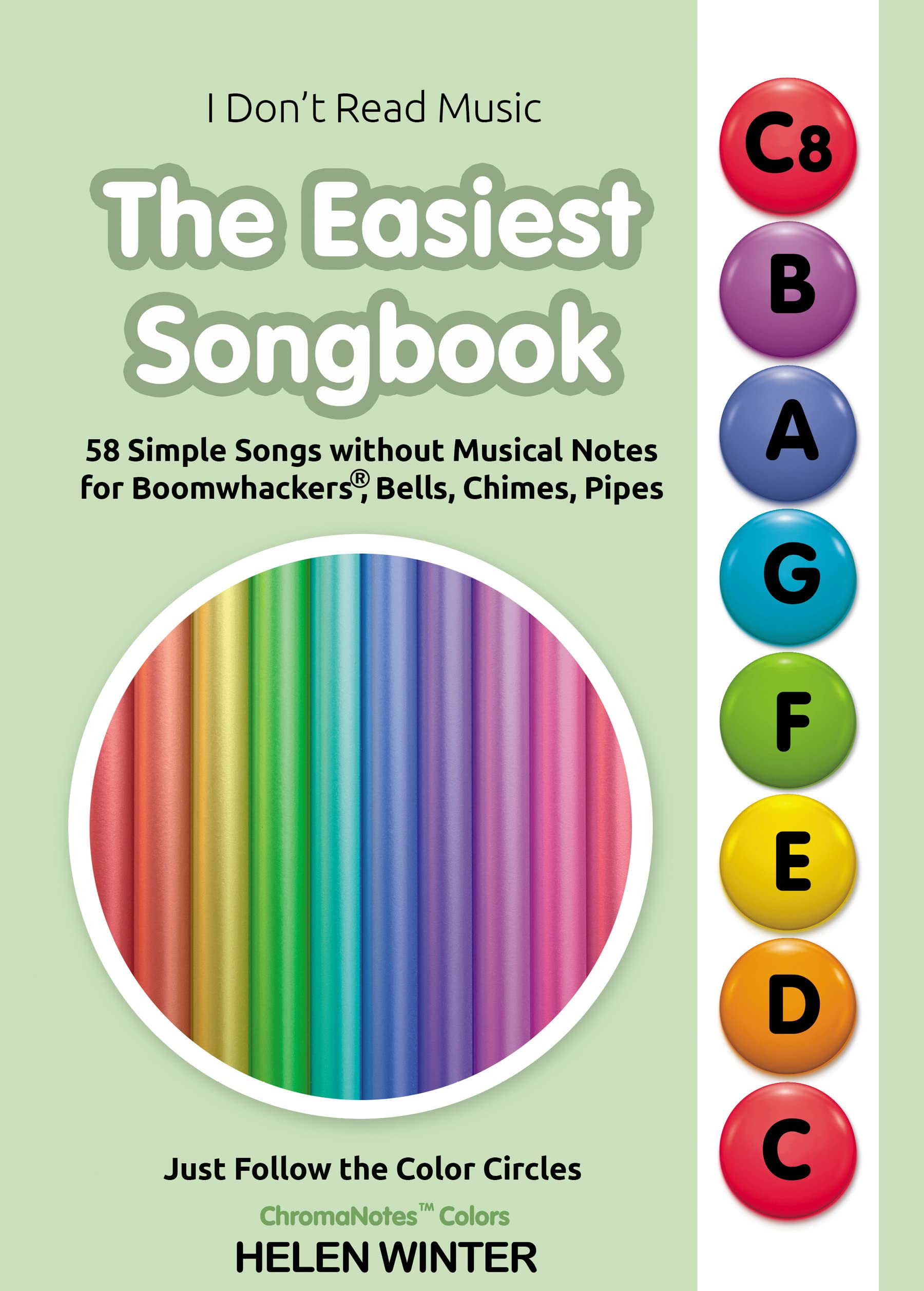 The Easiest Songbook. 58 Simple Songs without Musical Notes for Boomwhackers®, Bells, Chimes, Pipes: Just Follow the Color Circles (ChromaNotes™ Colors) (I Don't Read Music)