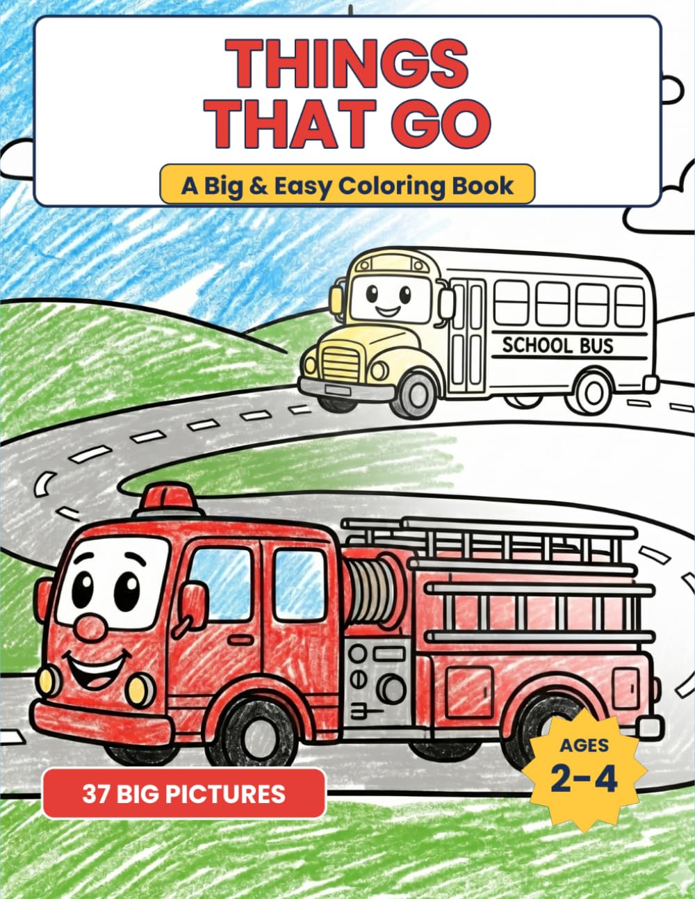 Things That Go: A Big & Easy Coloring Book for Toddlers Ages 2-4 with 37 Cute, Simple Trucks, Cars, Diggers, Trains, Planes & Boats
