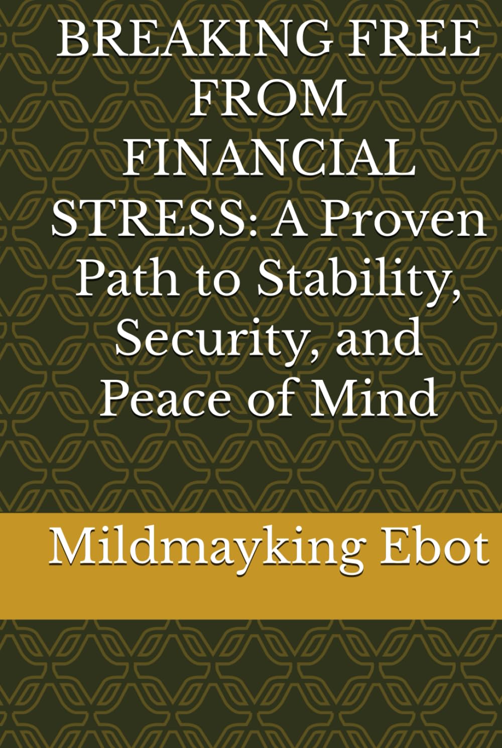 BREAKING FREE FROM FINANCIAL STRESS: A Proven Path to Stability, Security, and Peace of Mind (Self Help: Empowerment Essentials Series)