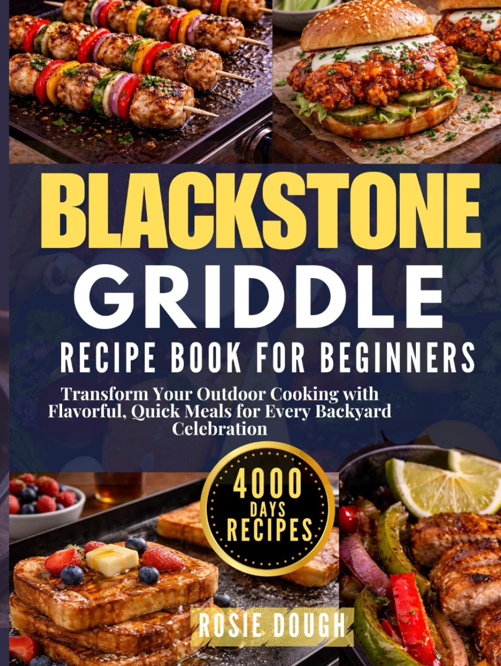 Blackstone Griddle Recipe Book for Beginners: Transform Your Outdoor Cooking with Flavorful, Quick Meals for Every Backyard Celebration