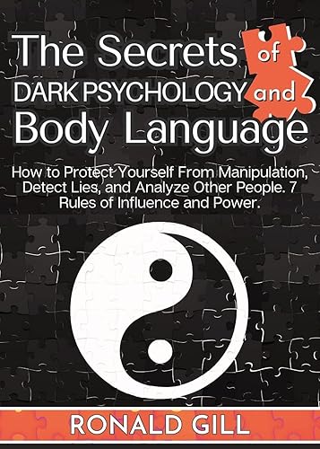 The Secrets of Dark Psychology and Body Language How to Protect Yourself From Manipulation, Detect Lies, and Analyze Other People. 7 Rules of