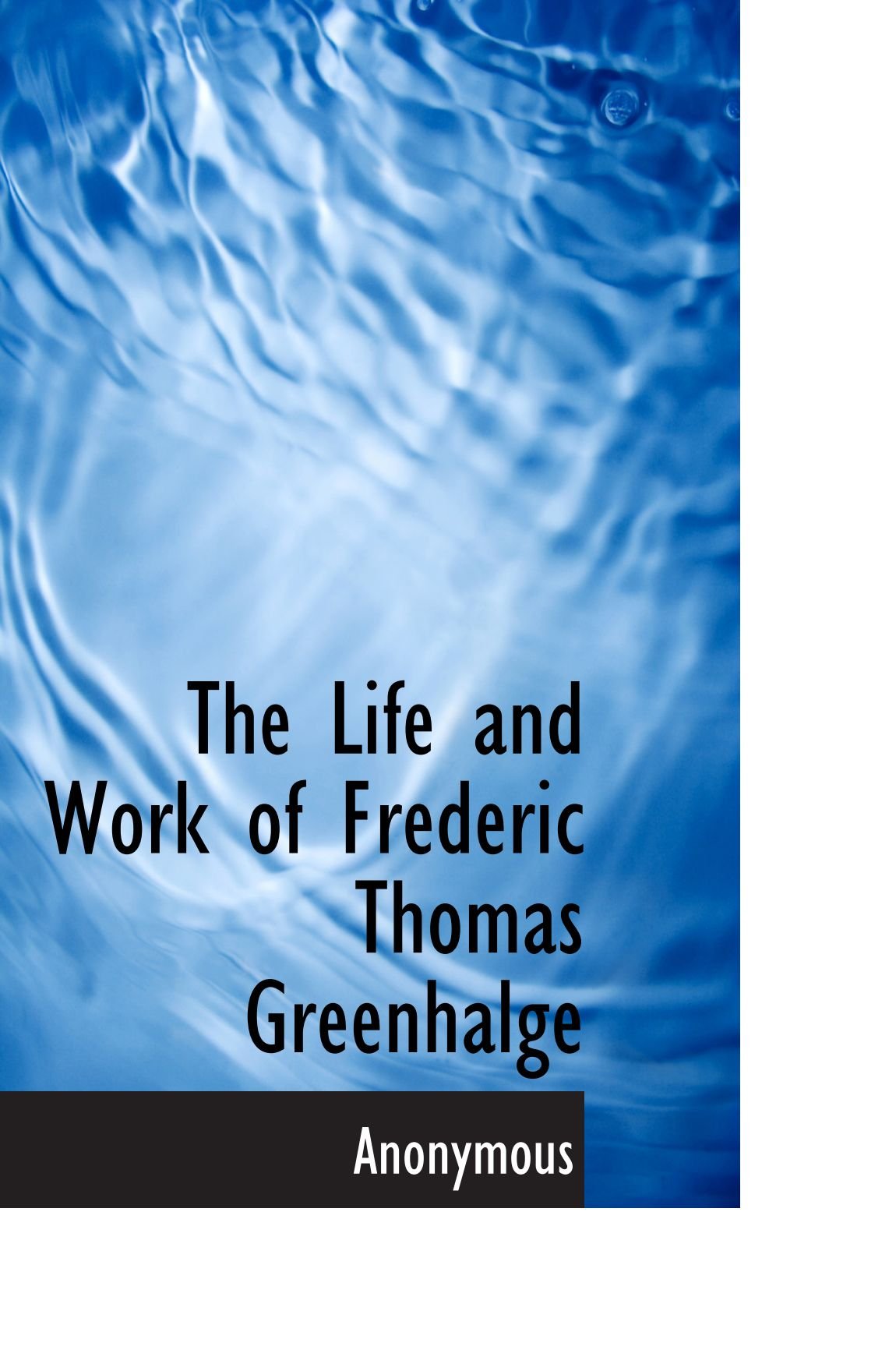 The Life and Work of Frederic Thomas Greenhalge