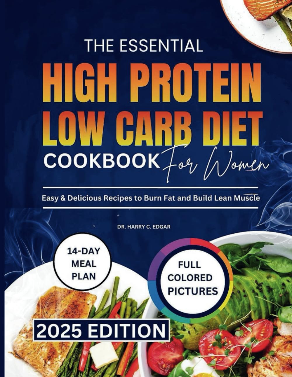 THE ESSENTIAL HIGH PROTEIN LOW CARB DIET COOKBOOK FOR WOMEN: Easy & Delicious Recipes to Burn Fat and Build Lean Muscle